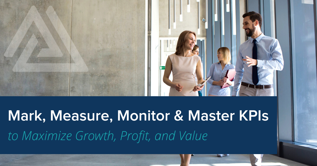 Mark, Monitor, Measure & Master KPIs to Maximize Growth, Profit, and Value