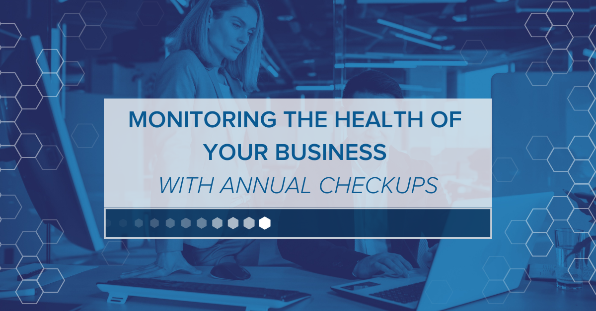 Blog Refresh Header - Monitoring the Health of  Your Business  with Annual Checkups