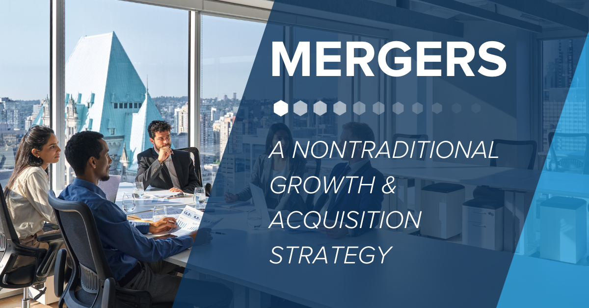 Blog Banner Refresh Mergers - A Nontraditional Growth &  Acquisition  Strategy (1)