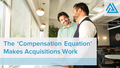 The ‘Compensation Equation’ Makes Acquisitions Work