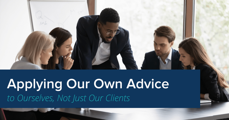 Applying Our Own Advice to Ourselves, Not Just Our Clients