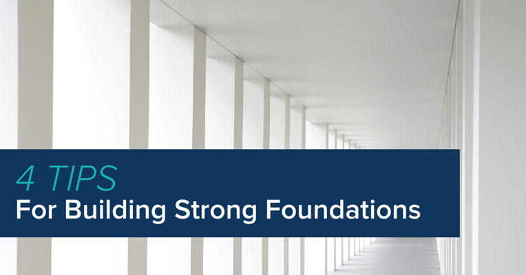 4 Tips for Building a Strong Foundation
