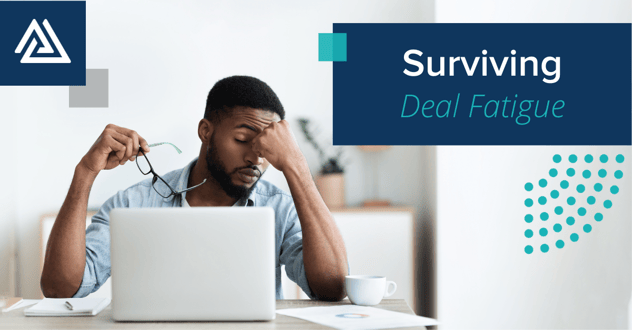Surviving Deal Fatigue