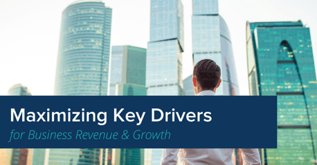 Maximizing Key Drivers For Business Revenue and Growth